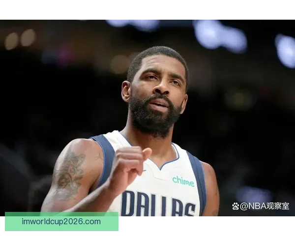 基德谈欧文生日巧合表示非常想念他重回球队核心角色